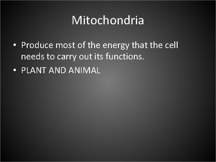 Mitochondria • Produce most of the energy that the cell needs to carry out