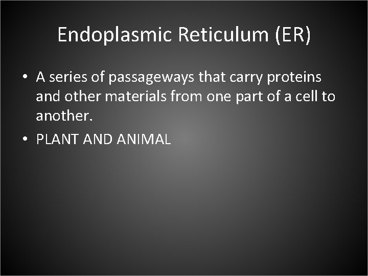 Endoplasmic Reticulum (ER) • A series of passageways that carry proteins and other materials