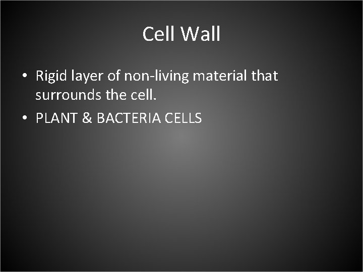 Cell Wall • Rigid layer of non-living material that surrounds the cell. • PLANT