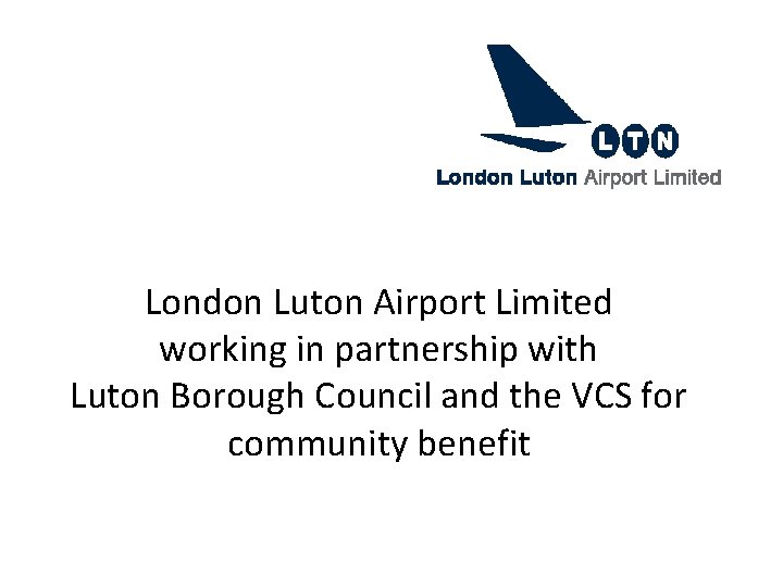 London Luton Airport Limited working in partnership with Luton Borough Council and the VCS