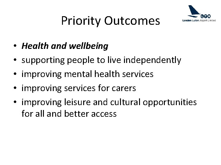 Priority Outcomes • • • Health and wellbeing supporting people to live independently improving