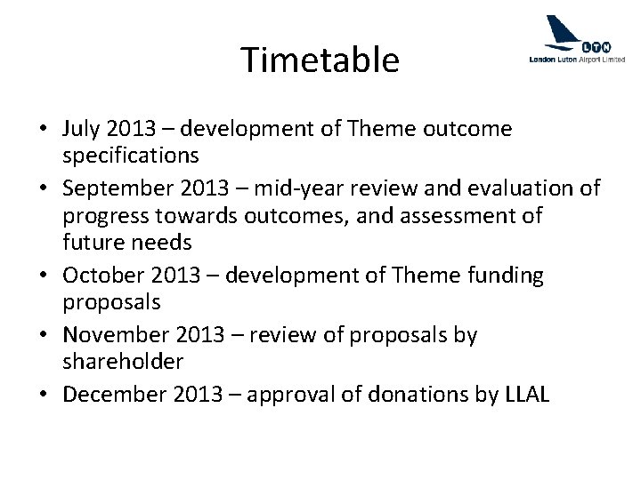 Timetable • July 2013 – development of Theme outcome specifications • September 2013 –
