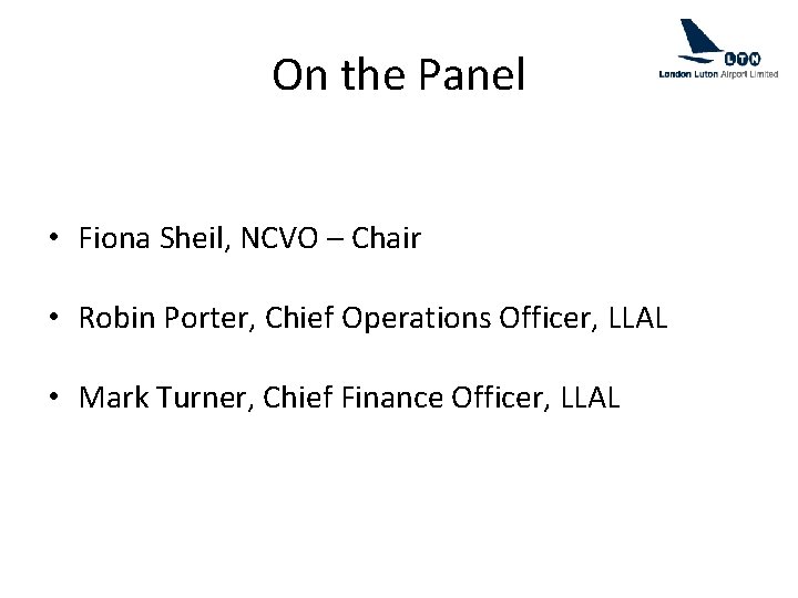 On the Panel • Fiona Sheil, NCVO – Chair • Robin Porter, Chief Operations