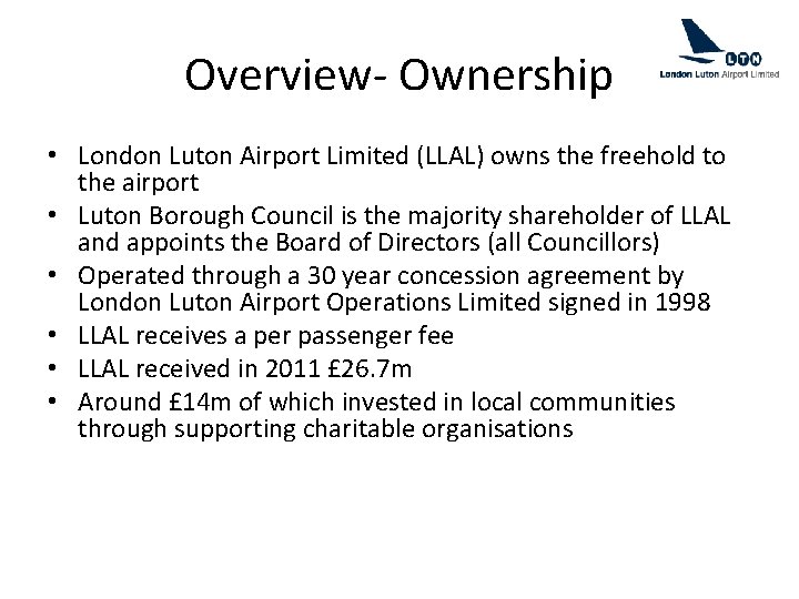 Overview- Ownership • London Luton Airport Limited (LLAL) owns the freehold to the airport