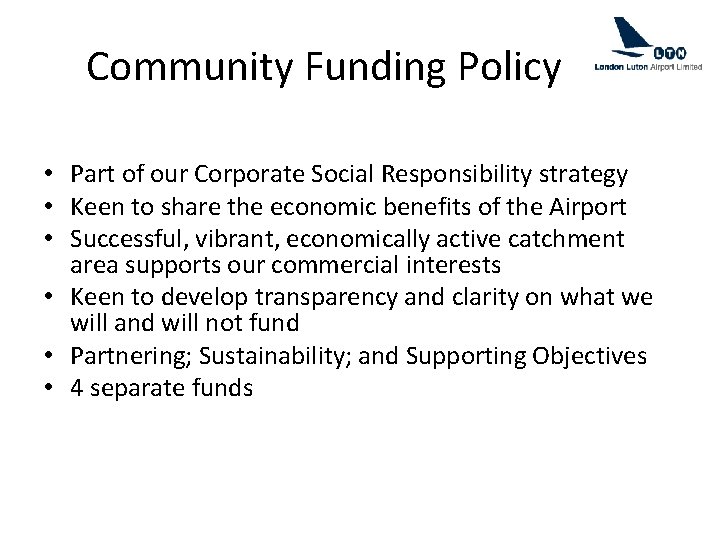 Community Funding Policy • Part of our Corporate Social Responsibility strategy • Keen to