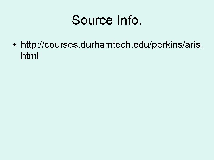 Source Info. • http: //courses. durhamtech. edu/perkins/aris. html 