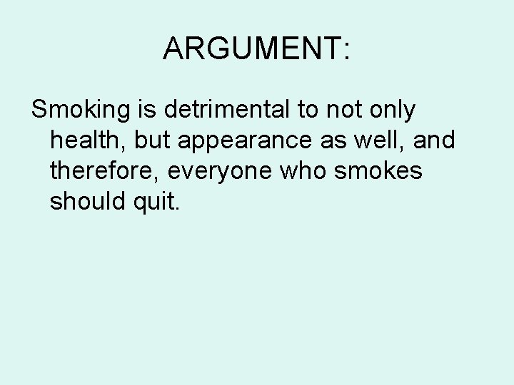 ARGUMENT: Smoking is detrimental to not only health, but appearance as well, and therefore,