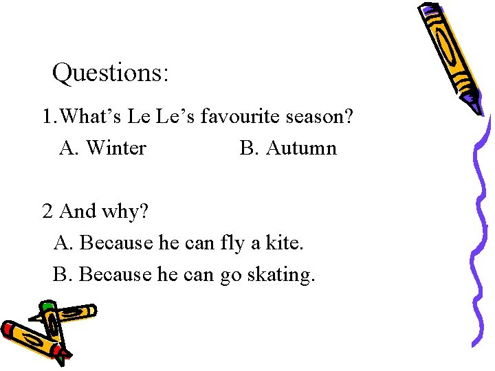 Questions: 1. What’s Le Le’s favourite season? A. Winter B. Autumn 2 And why?