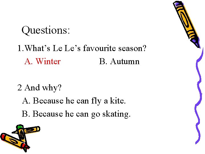 Questions: 1. What’s Le Le’s favourite season? A. Winter B. Autumn 2 And why?