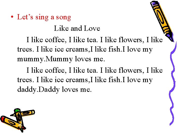  • Let’s sing a song Like and Love I like coffee, I like