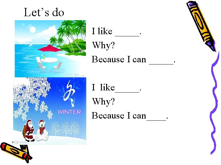 Let’s do I like _____. Why? Because I can _____. I like_____. Why? Because