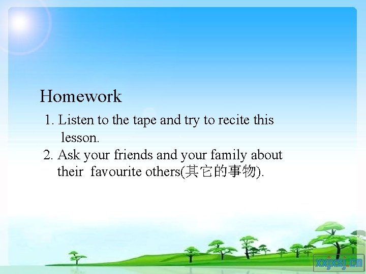 Homework 1. Listen to the tape and try to recite this lesson. 2. Ask