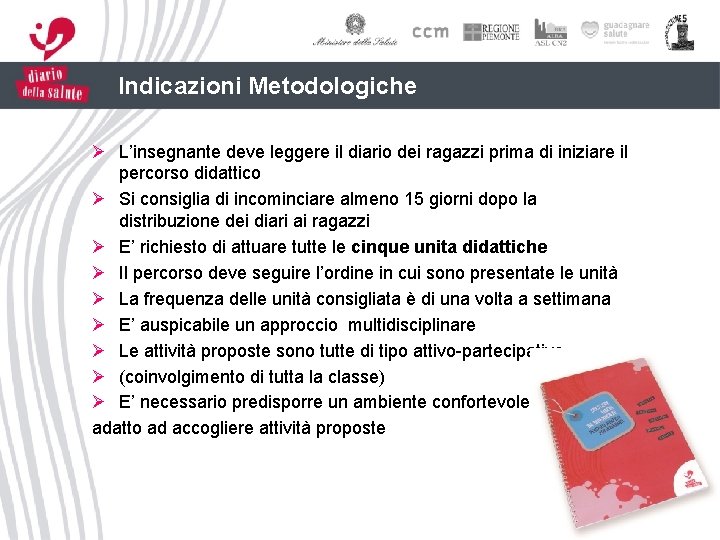 Indicazioni Metodologiche Ø L’insegnante deve leggere il diario dei ragazzi prima di iniziare il