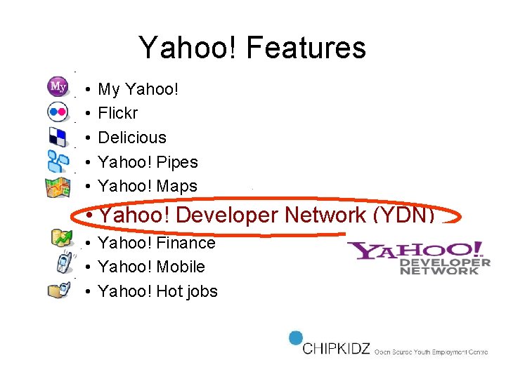 Yahoo! Features • • • My Yahoo! Flickr Delicious Yahoo! Pipes Yahoo! Maps •