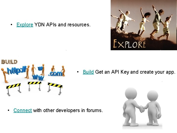  • Explore YDN APIs and resources. • Build Get an API Key and