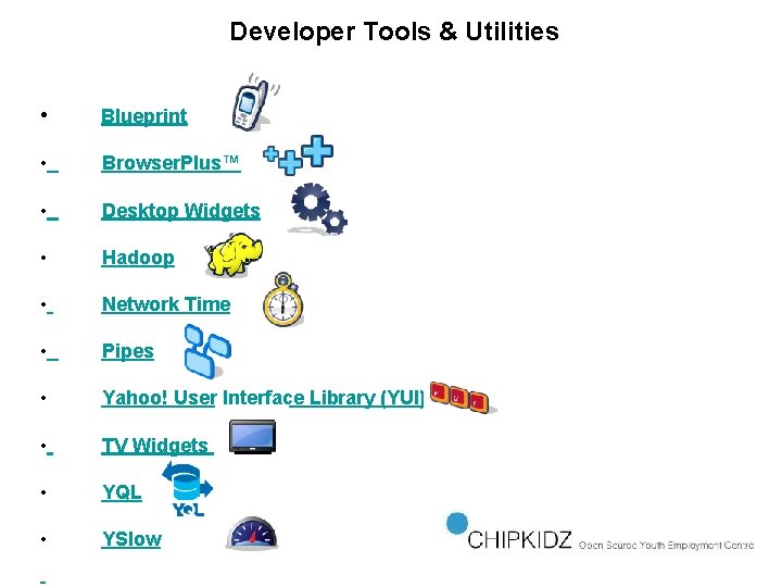 Developer Tools & Utilities • Blueprint • Browser. Plus™ • Desktop Widgets • Hadoop