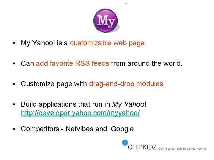  • My Yahoo! is a customizable web page. • Can add favorite RSS