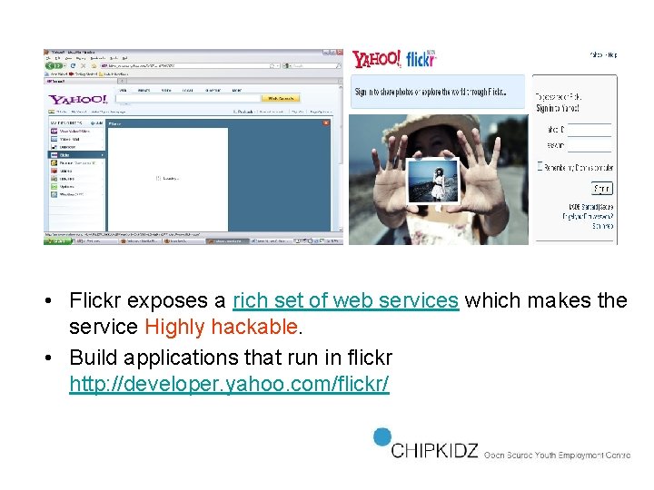  • Flickr exposes a rich set of web services which makes the service