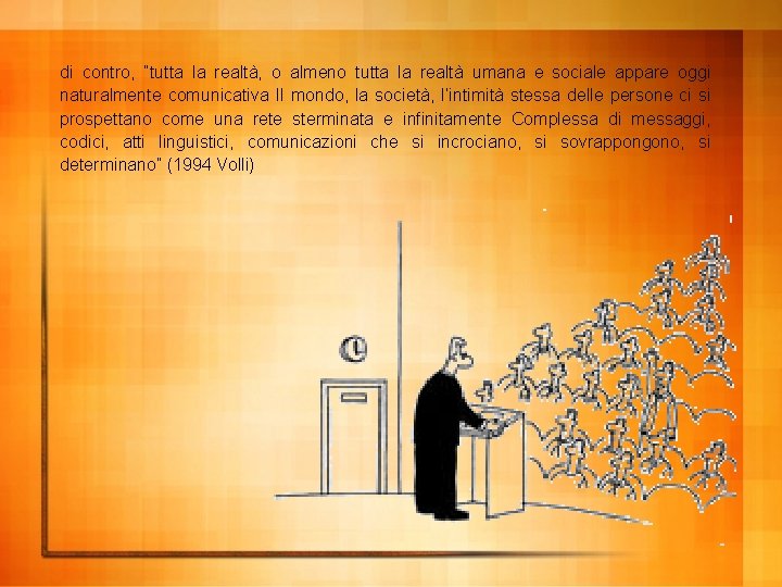 di contro, “tutta la realtà, o almeno tutta la realtà umana e sociale appare