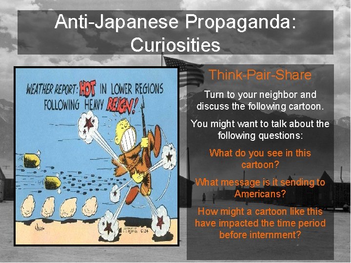 Anti-Japanese Propaganda: Curiosities Think-Pair-Share Turn to your neighbor and discuss the following cartoon. You