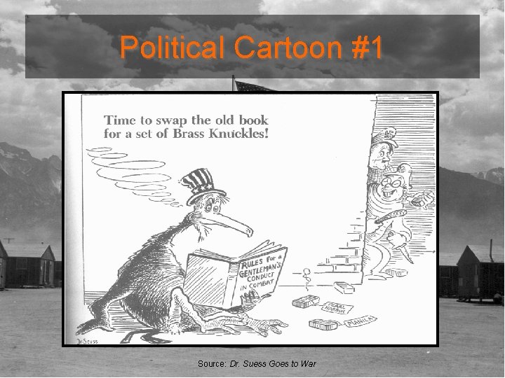 Political Cartoon #1 Source: Dr. Suess Goes to War 