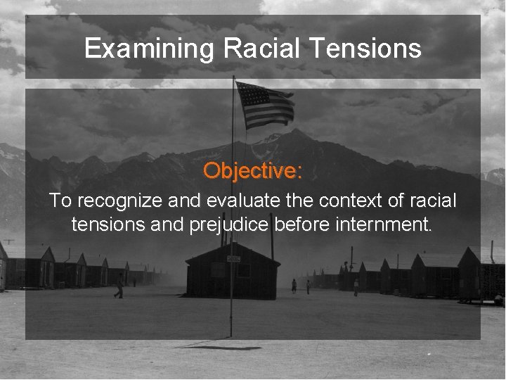 Examining Racial Tensions Objective: To recognize and evaluate the context of racial tensions and