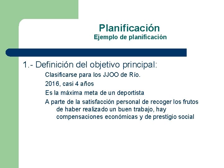 Planificación Ejemplo de planificación 1. - Definición del objetivo principal: Clasificarse para los JJOO