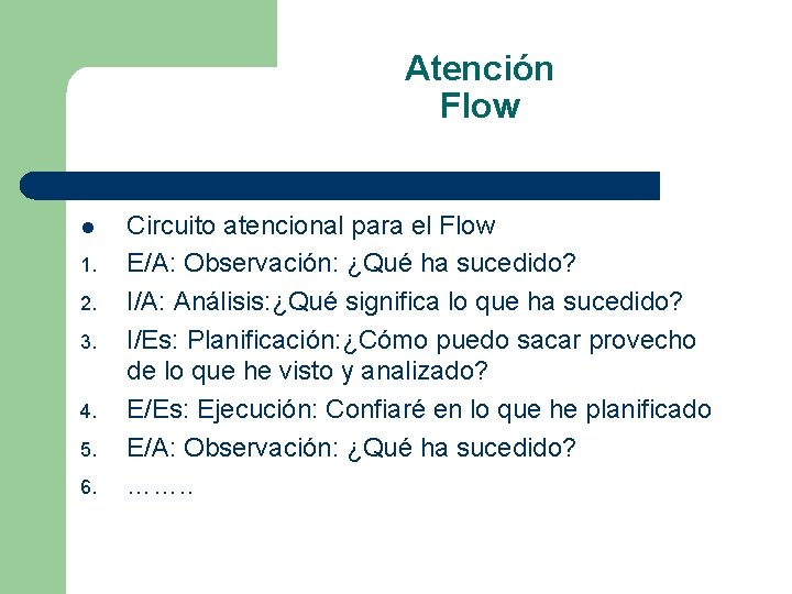 Atención Flow l 1. 2. 3. 4. 5. 6. Circuito atencional para el Flow