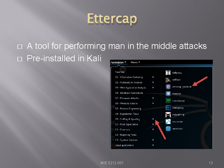 Ettercap � � A tool for performing man in the middle attacks Pre-installed in