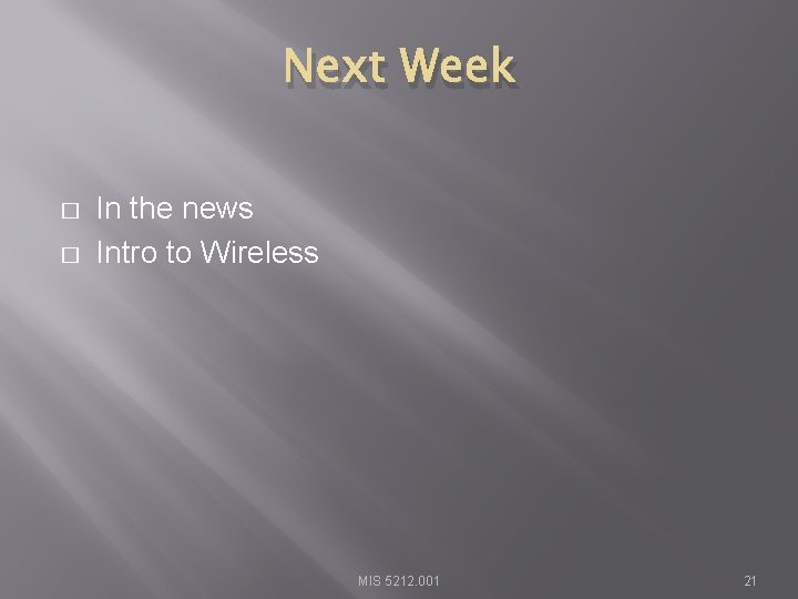 Next Week � � In the news Intro to Wireless MIS 5212. 001 21