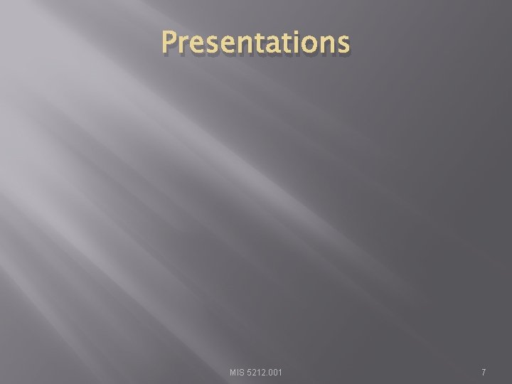 Presentations MIS 5212. 001 7 