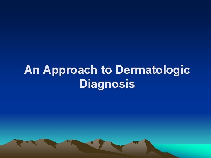 An Approach to Dermatologic Diagnosis 