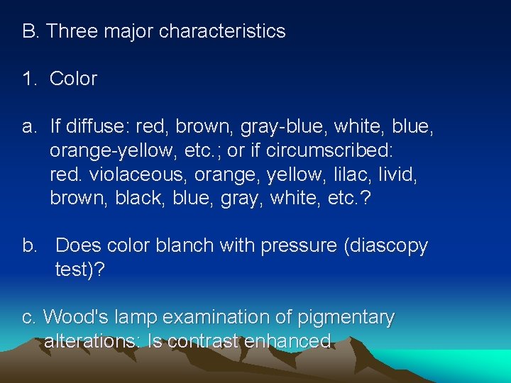 B. Three major characteristics 1. Color a. If diffuse: red, brown, gray-blue, white, blue,
