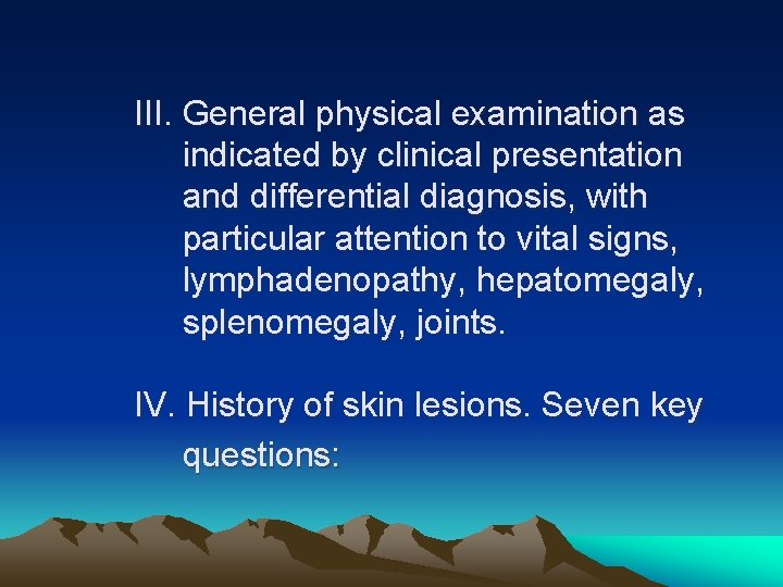 III. General physical examination as indicated by clinical presentation and differential diagnosis, with particular