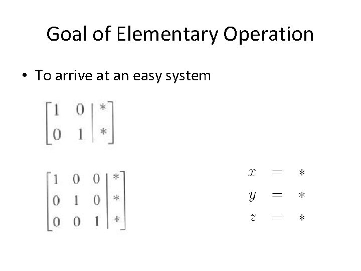 Goal of Elementary Operation • To arrive at an easy system 