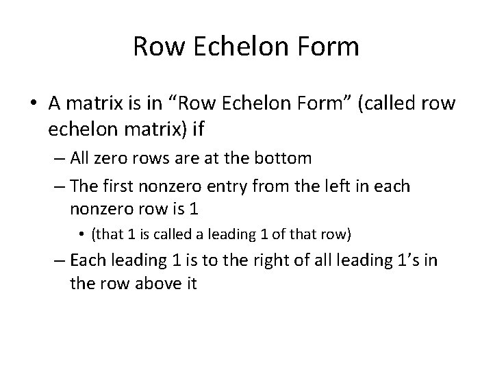 Row Echelon Form • A matrix is in “Row Echelon Form” (called row echelon