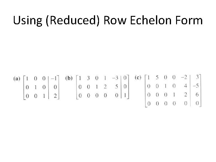 Using (Reduced) Row Echelon Form 