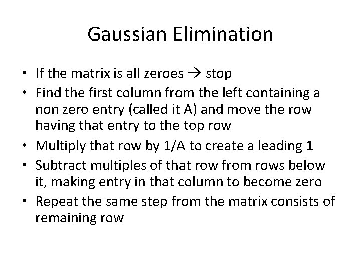 Gaussian Elimination • If the matrix is all zeroes stop • Find the first