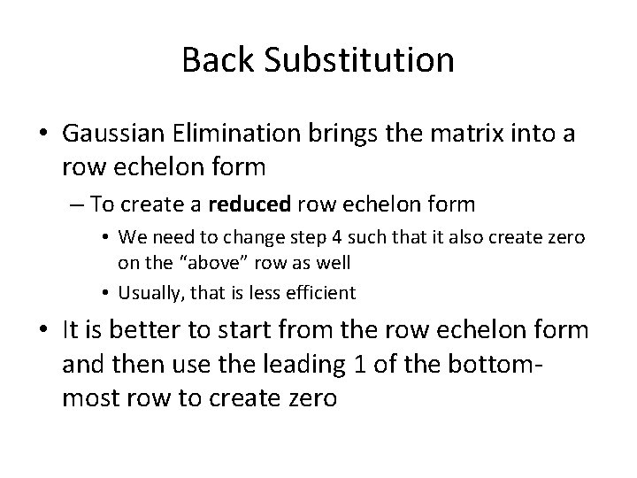 Back Substitution • Gaussian Elimination brings the matrix into a row echelon form –