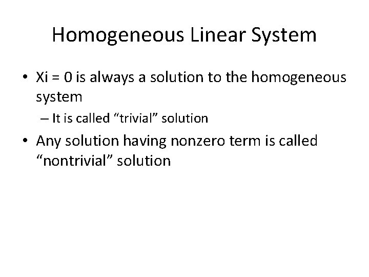 Homogeneous Linear System • Xi = 0 is always a solution to the homogeneous