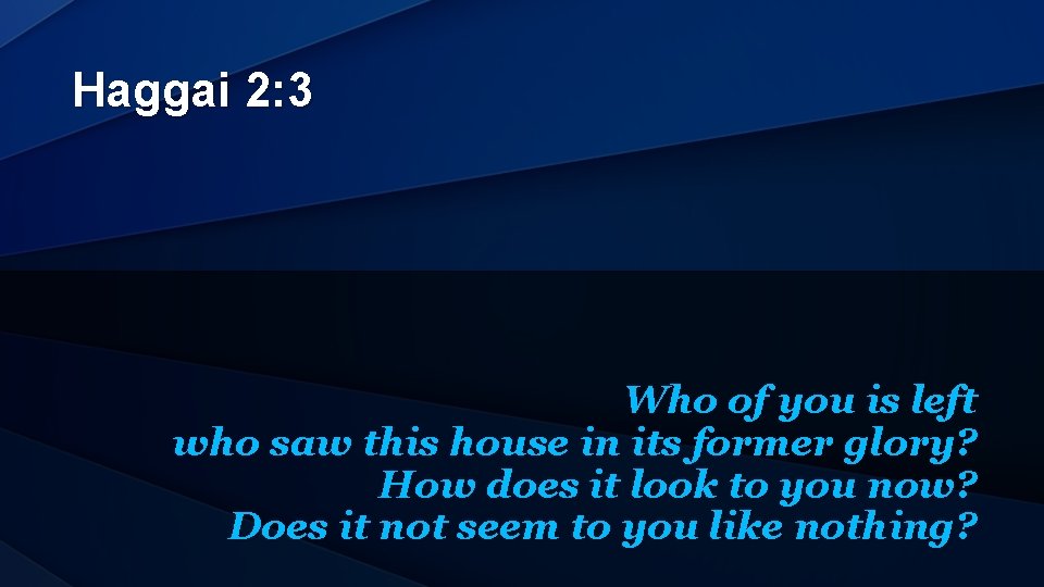 Haggai 2: 3 Who of you is left who saw this house in its