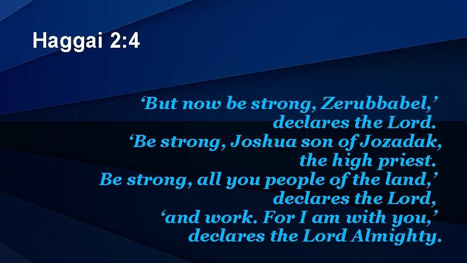 Haggai 2: 4 ‘But now be strong, Zerubbabel, ’ declares the Lord. ‘Be strong,