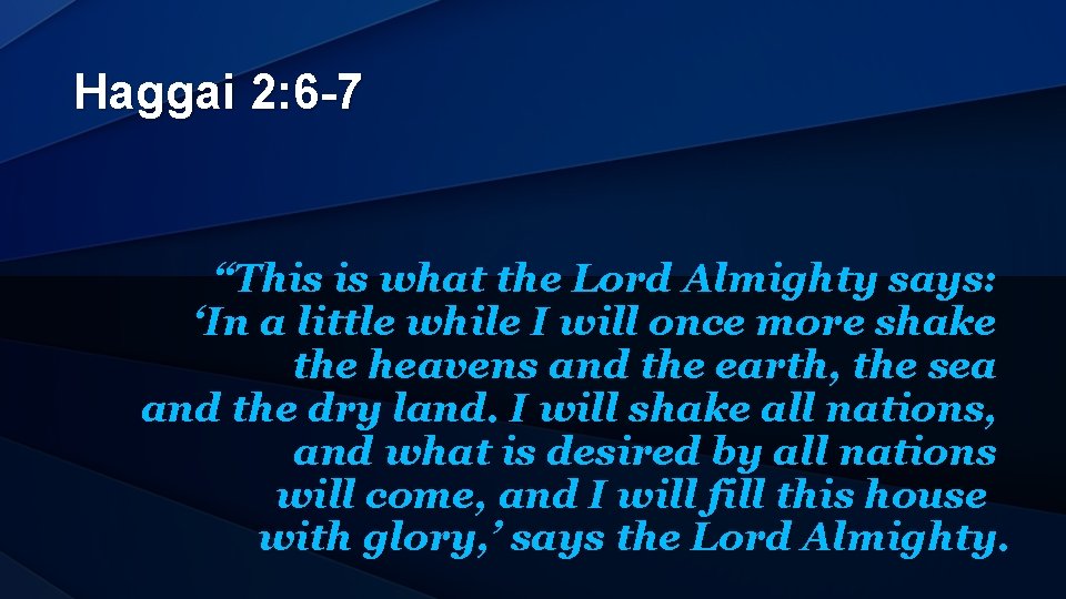 Haggai 2: 6 -7 “This is what the Lord Almighty says: ‘In a little