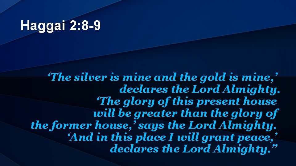 Haggai 2: 8 -9 ‘The silver is mine and the gold is mine, ’