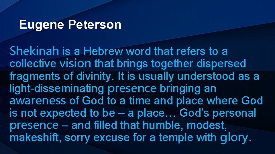 Eugene Peterson Shekinah is a Hebrew word that refers to a collective vision that