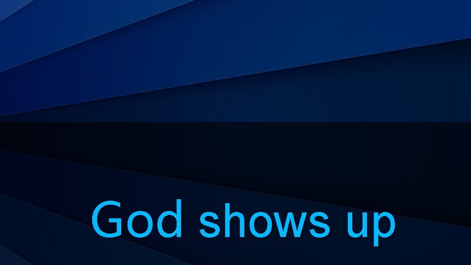 God shows up 