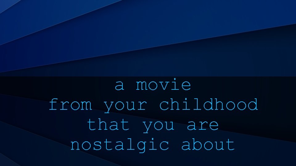 a movie from your childhood that you are nostalgic about 