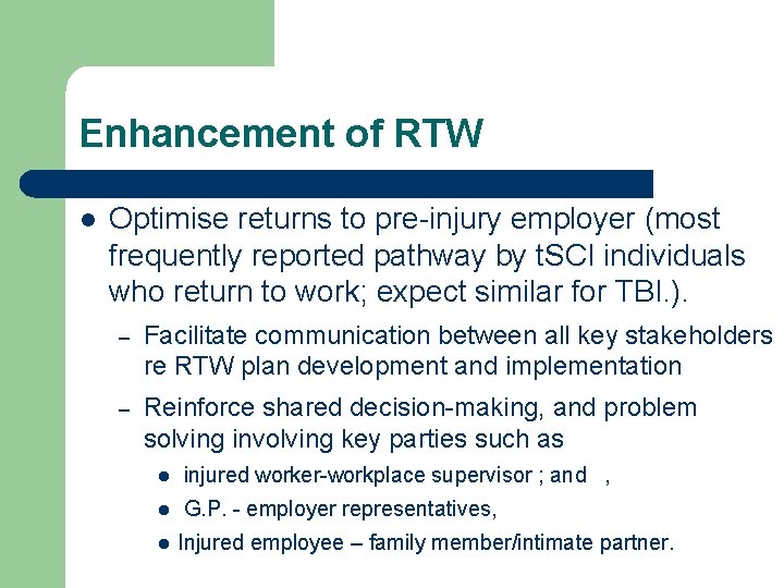 Enhancement of RTW l Optimise returns to pre-injury employer (most frequently reported pathway by