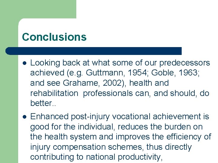 Conclusions l Looking back at what some of our predecessors achieved (e. g. Guttmann,