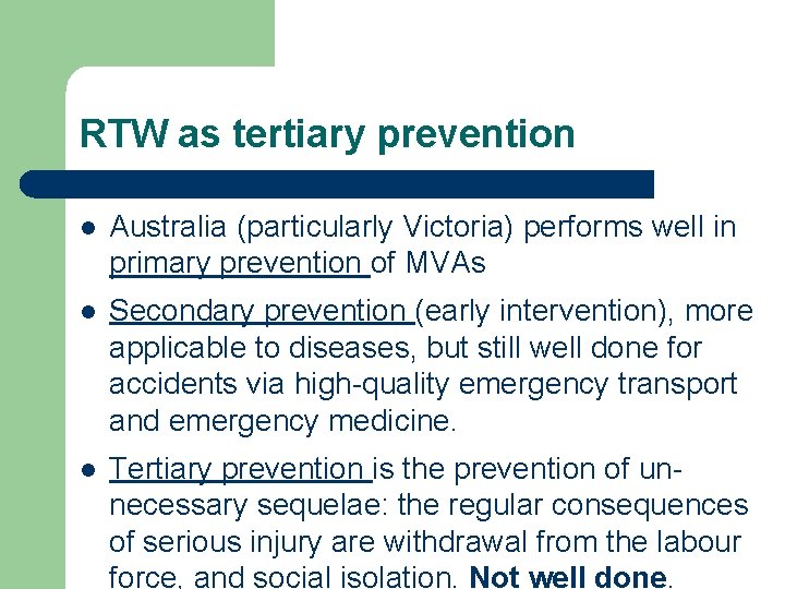 RTW as tertiary prevention l Australia (particularly Victoria) performs well in primary prevention of